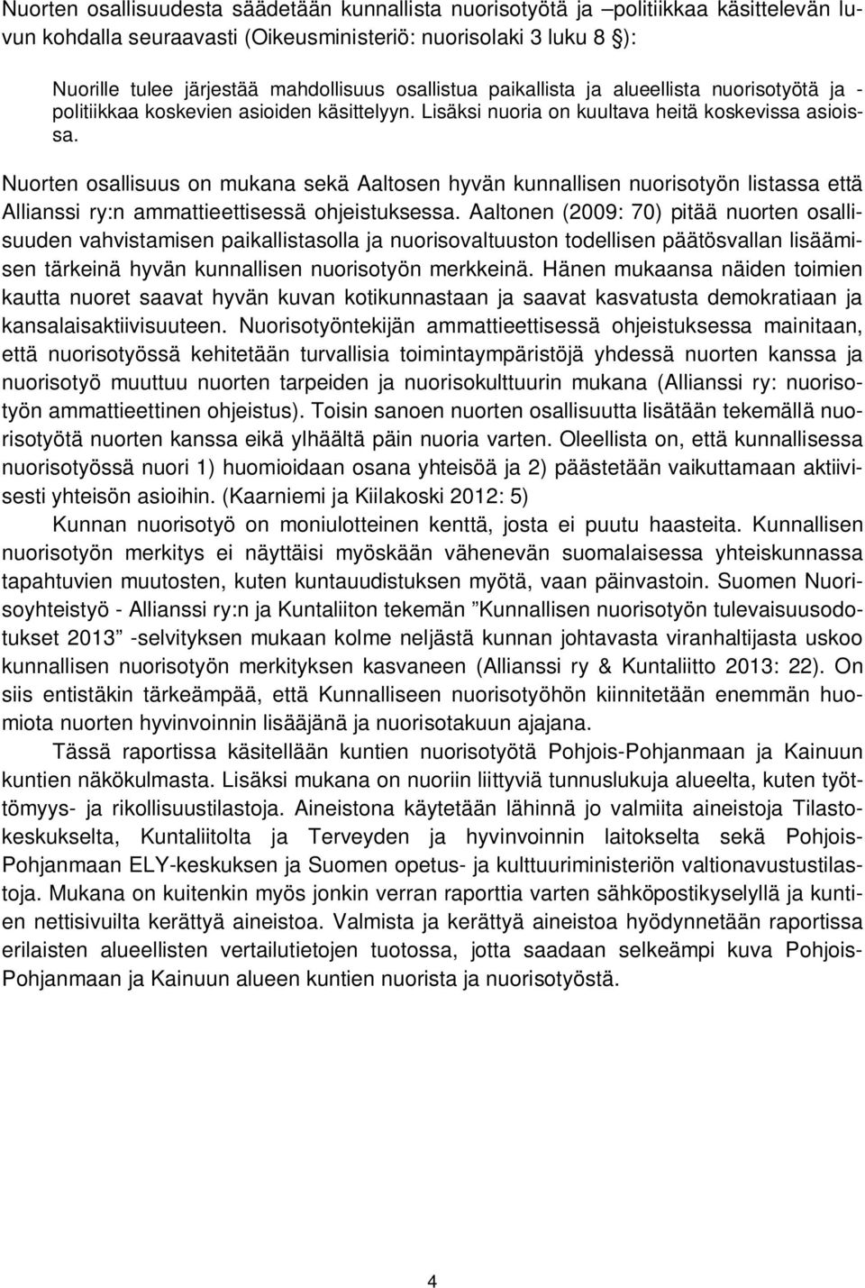 Nuorten osallisuus on mukana sekä Aaltosen hyvän kunnallisen nuorisotyön listassa että Allianssi ry:n ammattieettisessä ohjeistuksessa.