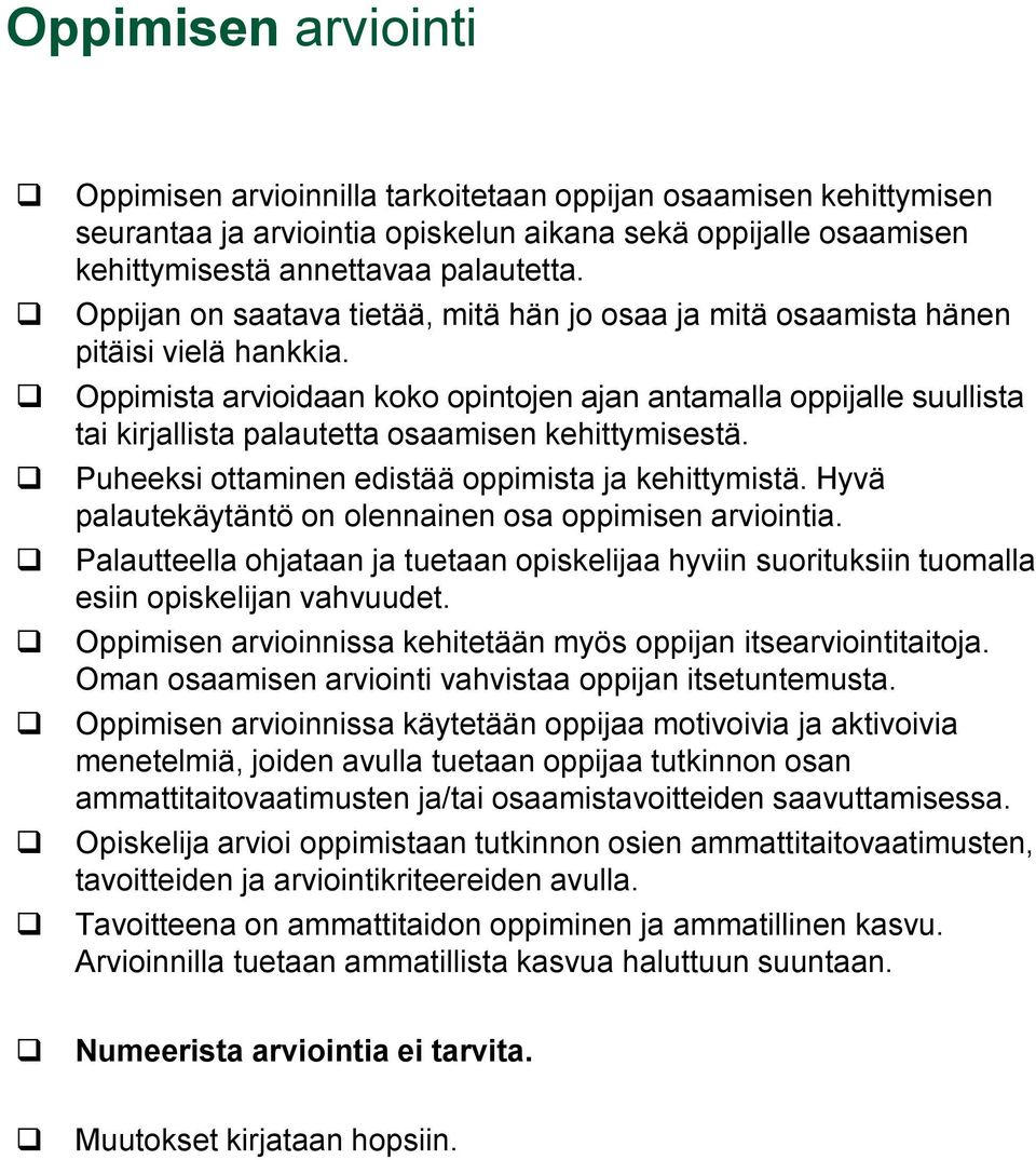 Oppimista arvioidaan koko opintojen ajan antamalla oppijalle suullista tai kirjallista palautetta osaamisen kehittymisestä. Puheeksi ottaminen edistää oppimista ja kehittymistä.