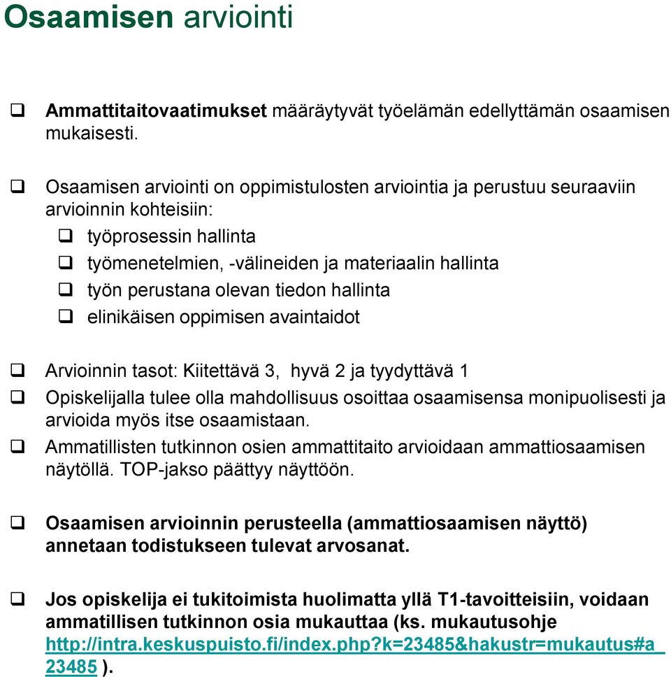 hallinta elinikäisen oppimisen avaintaidot Arvioinnin tasot: Kiitettävä 3, hyvä 2 ja tyydyttävä 1 Opiskelijalla tulee olla mahdollisuus osoittaa osaamisensa monipuolisesti ja arvioida myös itse