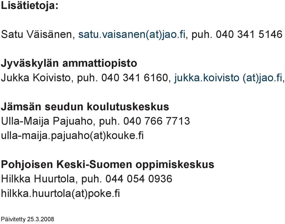 koivisto (at)jao.fi, Jämsän seudun koulutuskeskus Ulla-Maija Pajuaho, puh.