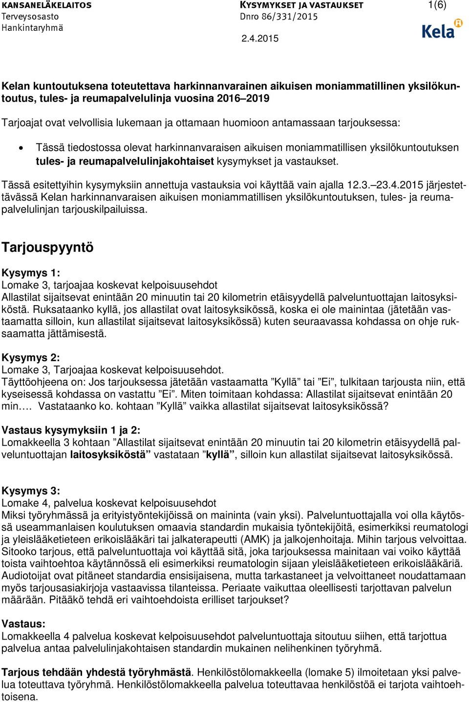 kysymykset ja vastaukset. Tässä esitettyihin kysymyksiin annettuja vastauksia voi käyttää vain ajalla 12.3. 23.4.