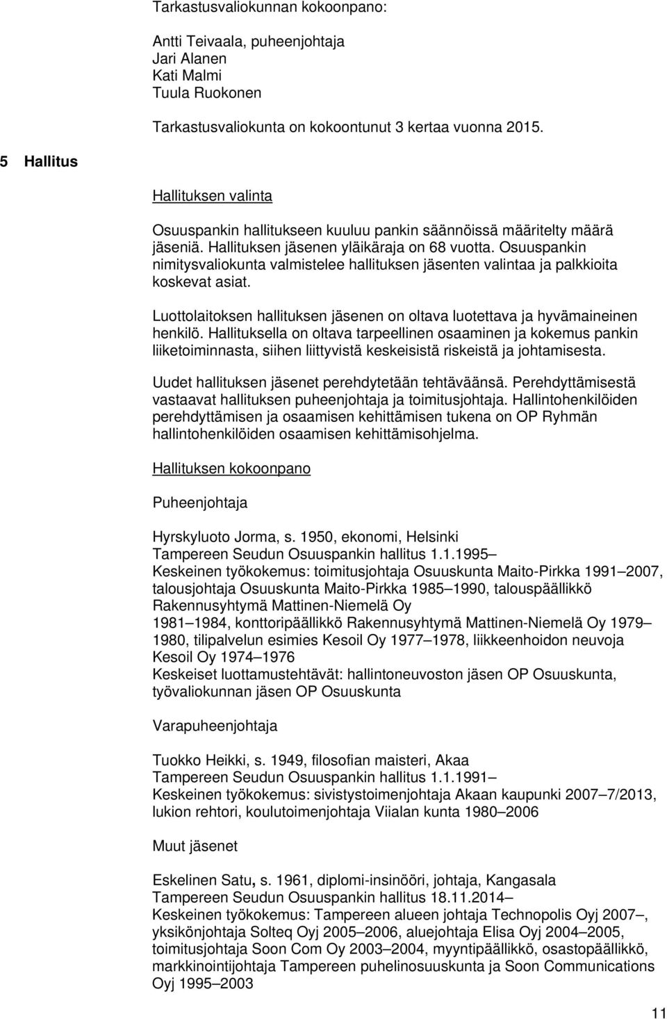 Osuuspankin nimitysvaliokunta valmistelee hallituksen jäsenten valintaa ja palkkioita koskevat asiat. Luottolaitoksen hallituksen jäsenen on oltava luotettava ja hyvämaineinen henkilö.