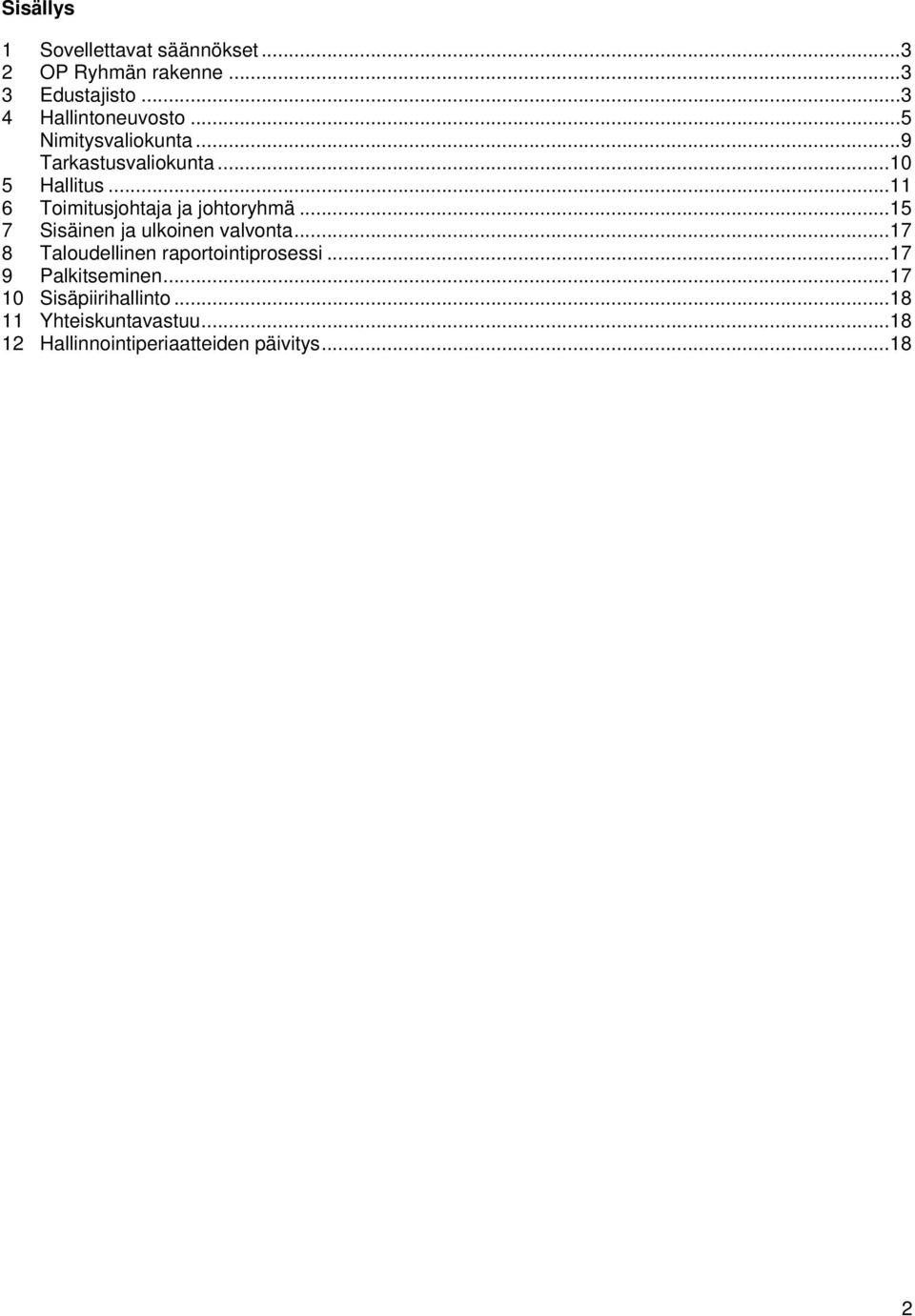 .. 15 7 Sisäinen ja ulkoinen valvonta... 17 8 Taloudellinen raportointiprosessi... 17 9 Palkitseminen.