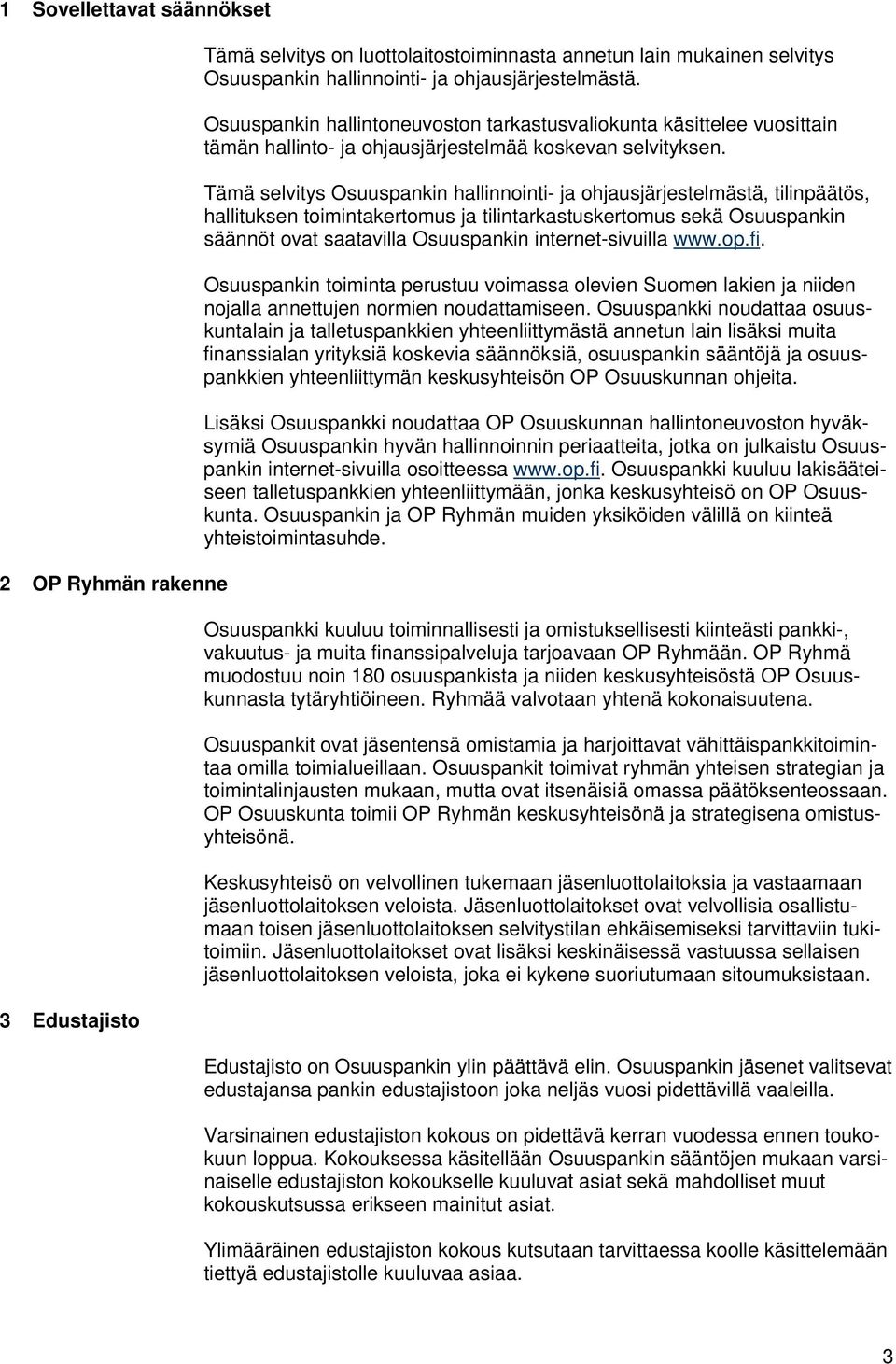 Tämä selvitys Osuuspankin hallinnointi- ja ohjausjärjestelmästä, tilinpäätös, hallituksen toimintakertomus ja tilintarkastuskertomus sekä Osuuspankin säännöt ovat saatavilla Osuuspankin