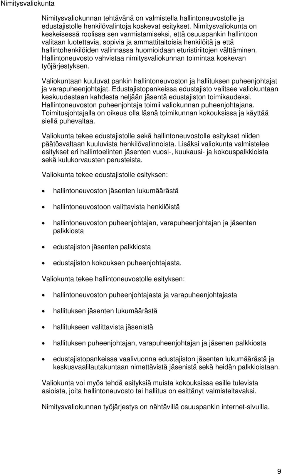 huomioidaan eturistiriitojen välttäminen. Hallintoneuvosto vahvistaa nimitysvaliokunnan toimintaa koskevan työjärjestyksen.