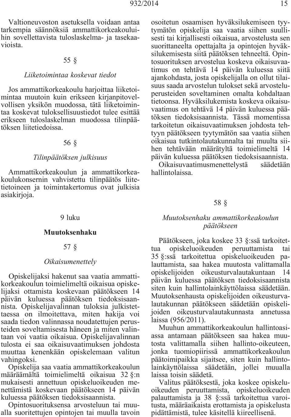 tulee esittää erikseen tuloslaskelman muodossa tilinpäätöksen liitetiedoissa.