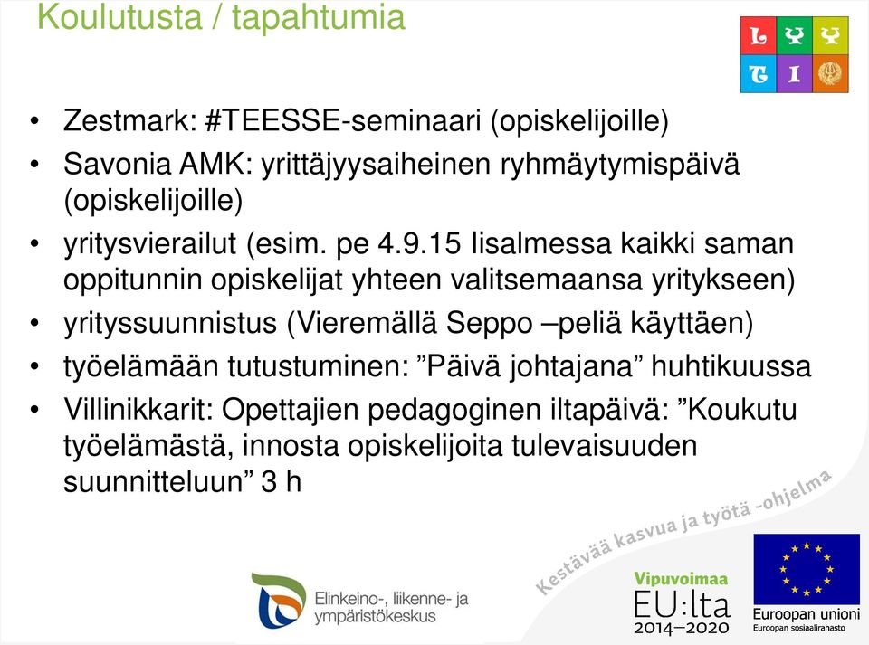 15 Iisalmessa kaikki saman oppitunnin opiskelijat yhteen valitsemaansa yritykseen) yrityssuunnistus (Vieremällä Seppo