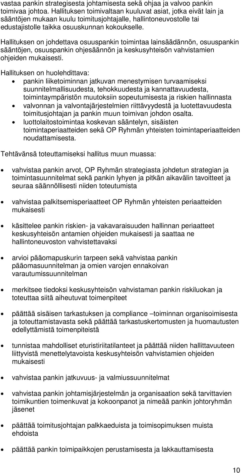 Hallituksen on johdettava osuuspankin toimintaa lainsäädännön, osuuspankin sääntöjen, osuuspankin ohjesäännön ja keskusyhteisön vahvistamien ohjeiden mukaisesti.