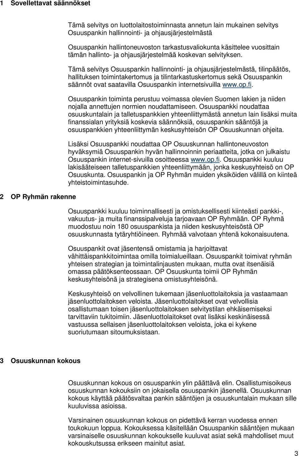 Tämä selvitys Osuuspankin hallinnointi- ja ohjausjärjestelmästä, tilinpäätös, hallituksen toimintakertomus ja tilintarkastuskertomus sekä Osuuspankin säännöt ovat saatavilla Osuuspankin