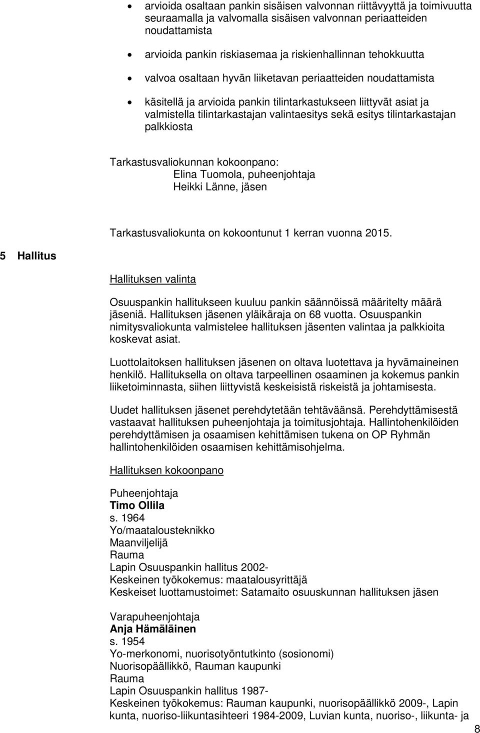 tilintarkastajan palkkiosta Tarkastusvaliokunnan kokoonpano: Elina Tuomola, puheenjohtaja Heikki Länne, jäsen Tarkastusvaliokunta on kokoontunut 1 kerran vuonna 2015.