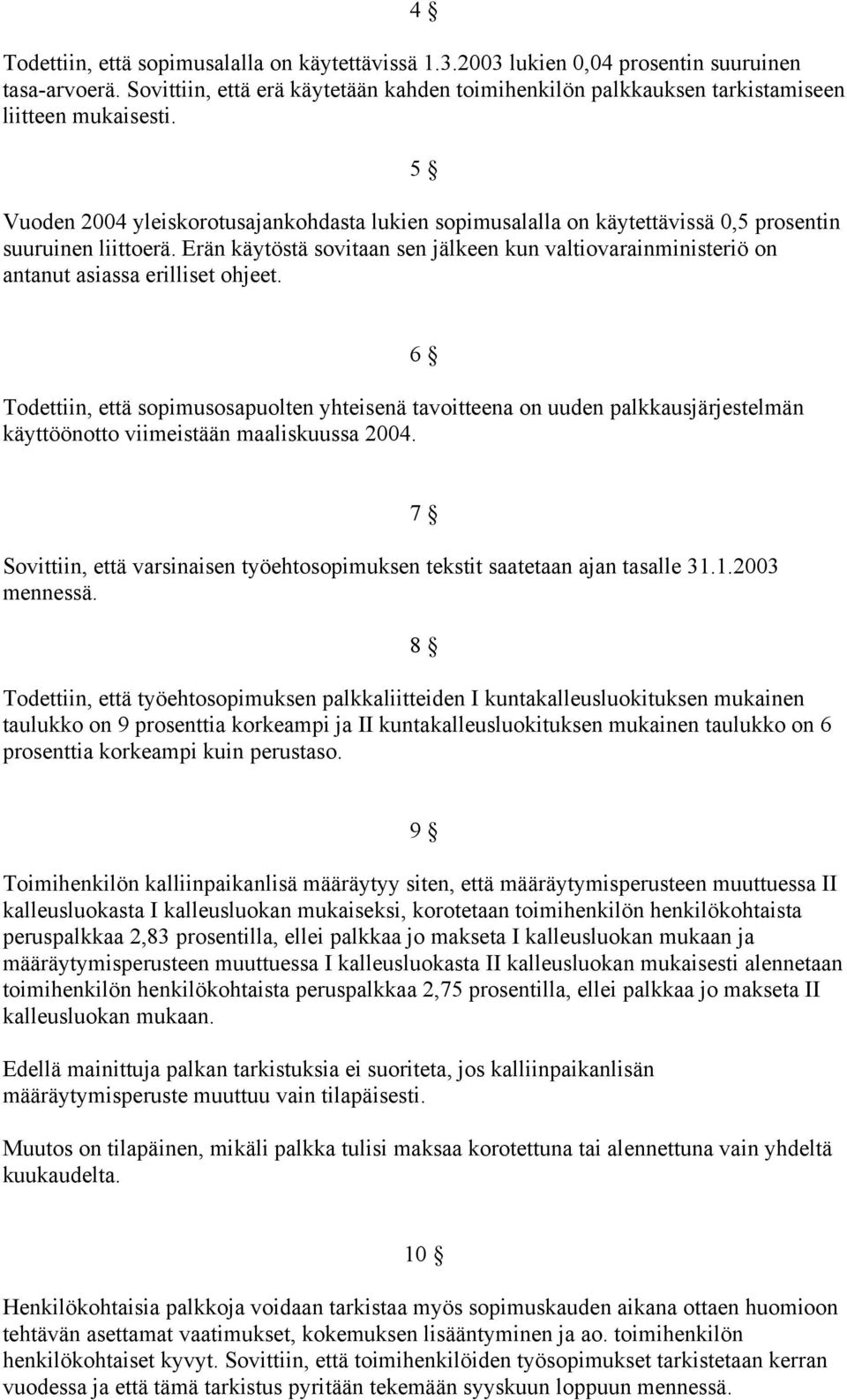 Erän käytöstä sovitaan sen jälkeen kun valtiovarainministeriö on antanut asiassa erilliset ohjeet.