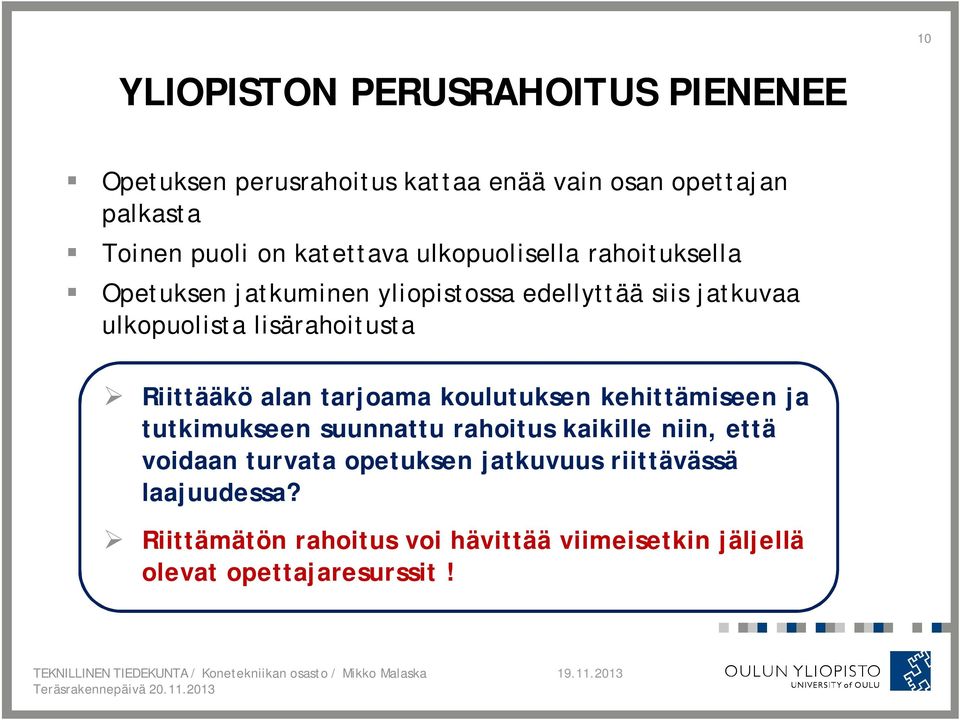 lisärahoitusta Riittääkö alan tarjoama koulutuksen kehittämiseen ja tutkimukseen suunnattu rahoitus kaikille niin, että