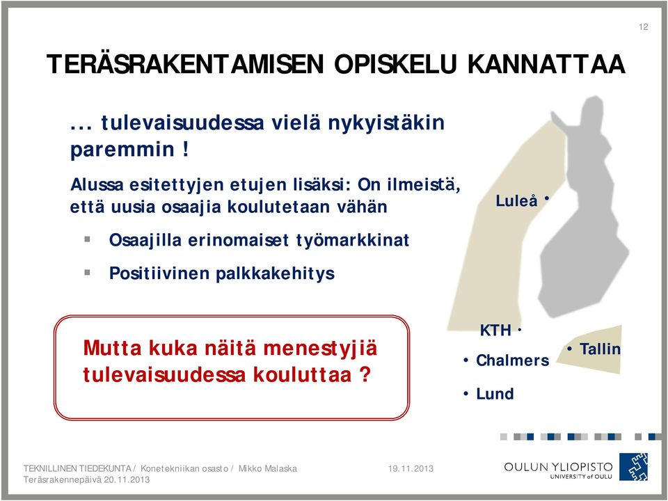 Alussa esitettyjen etujen lisäksi: On ilmeistä, että uusia osaajia koulutetaan