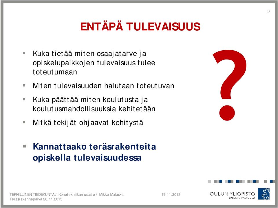 Kuka päättää miten koulutusta ja koulutusmahdollisuuksia kehitetään Mitkä