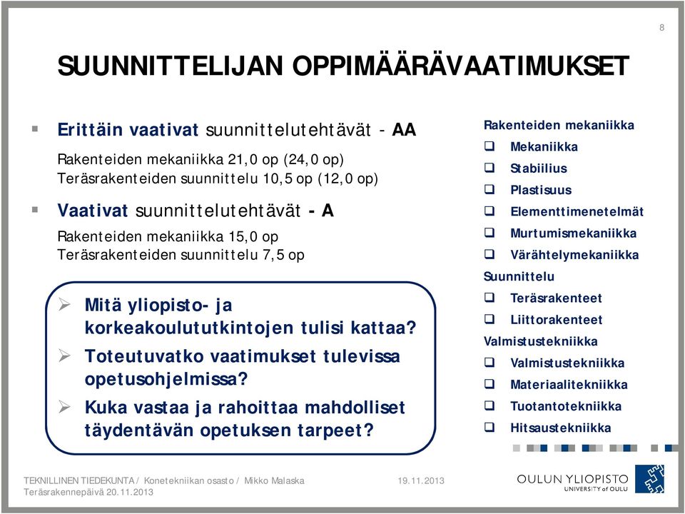 Toteutuvatko vaatimukset tulevissa opetusohjelmissa? Kuka vastaa ja rahoittaa mahdolliset täydentävän opetuksen tarpeet?