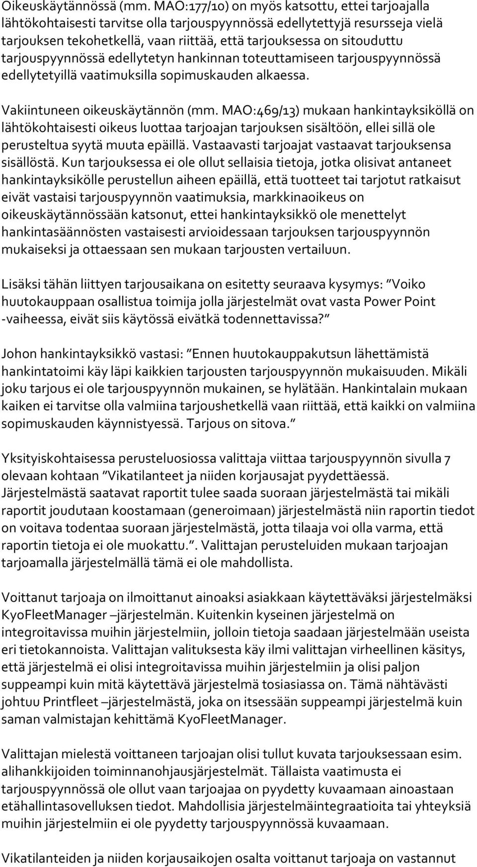 tarjouspyynnössä edellytetyn hankinnan toteuttamiseen tarjouspyynnössä edellytetyillä vaatimuksilla sopimuskauden alkaessa. Vakiintuneen oikeuskäytännön (mm.