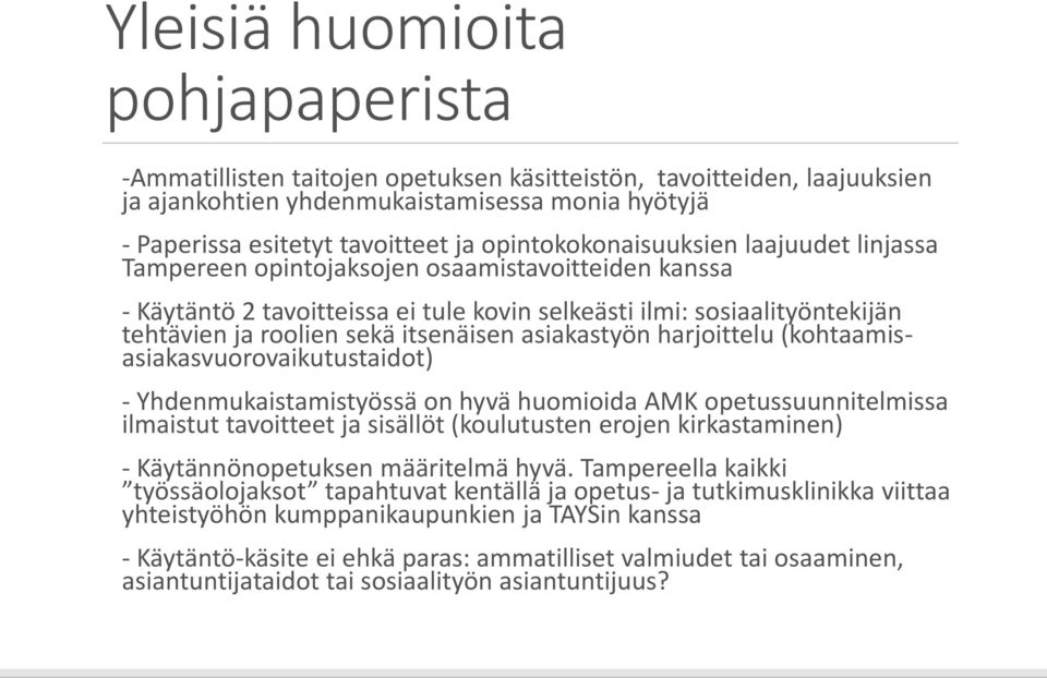 itsenäisen asiakastyön harjoittelu (kohtaamisasiakasvuorovaikutustaidot) - Yhdenmukaistamistyössä on hyvä huomioida AMK opetussuunnitelmissa ilmaistut tavoitteet ja sisällöt (koulutusten erojen