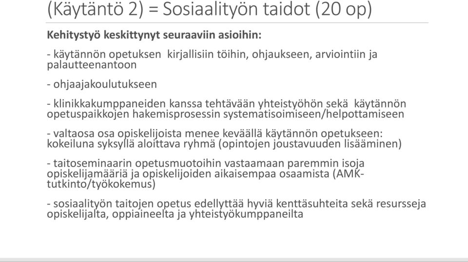 menee keväällä käytännön opetukseen: kokeiluna syksyllä aloittava ryhmä (opintojen joustavuuden lisääminen) - taitoseminaarin opetusmuotoihin vastaamaan paremmin isoja opiskelijamääriä