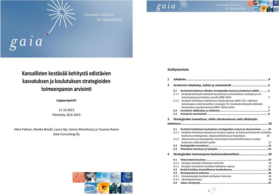 1 Arvioinnin kohteena olleiden strategioiden kuvaus ja keskeiset sisällöt... 5 2.1.1 Kestävää kehitystä edistävän kasvatuksen ja koulutuksen strategia ja sen toimeenpanosuunnitelma vuosille 2006 2014 5 2.