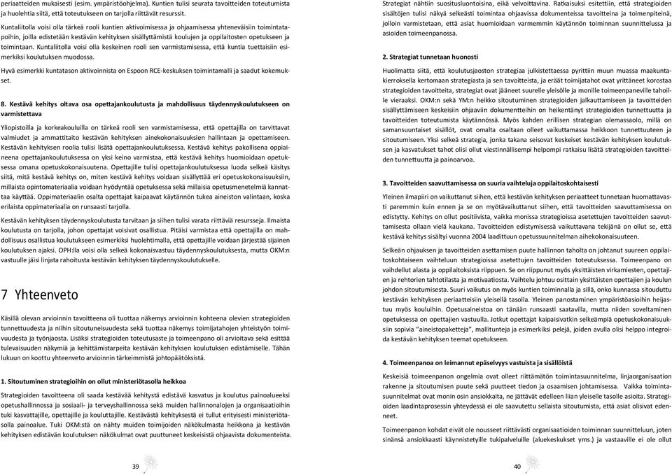 ja toimintaan. Kuntaliitolla voisi olla keskeinen rooli sen varmistamisessa, että kuntia tuettaisiin esimerkiksi koulutuksen muodossa.