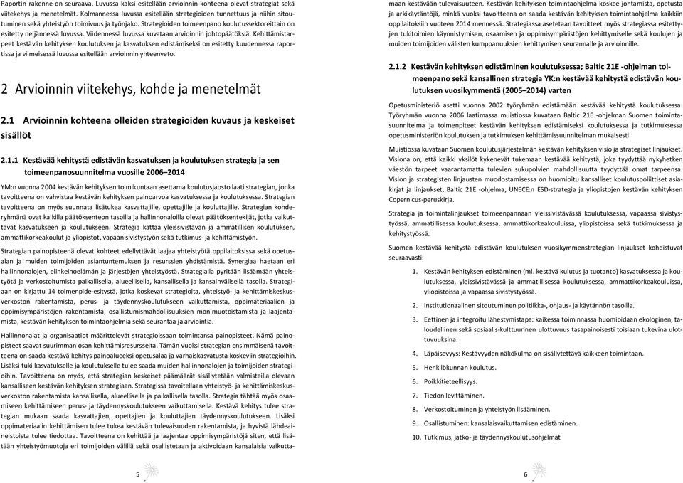 Viidennessä luvussa kuvataan arvioinnin johtopäätöksiä.