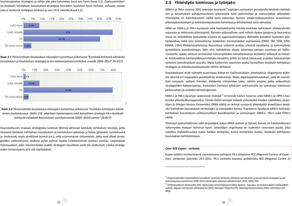 1 Yleissivistävän koulutuksen edustajien tunnettuus julkaisusta Kestävää kehitystä edistävän kasvatuksen ja koulutuksen strategia ja sen toimeenpanosuunnitelma vuosille 2006 2014 (N=917) Kuva 3.
