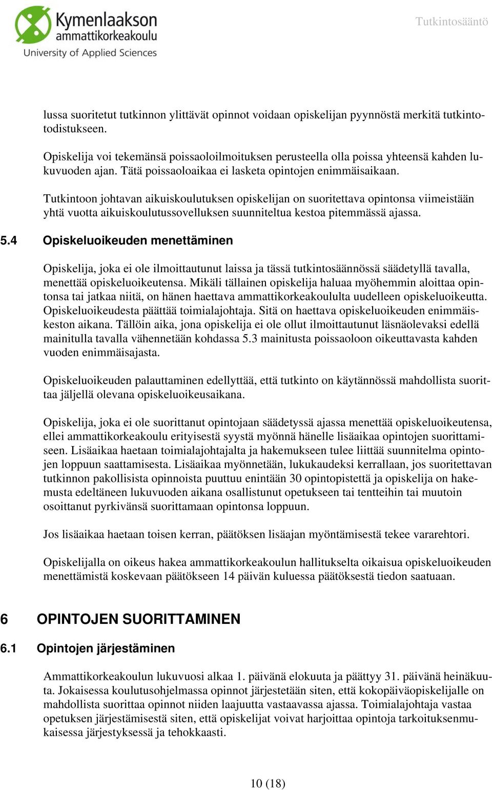 Tutkintoon johtavan aikuiskoulutuksen opiskelijan on suoritettava opintonsa viimeistään yhtä vuotta aikuiskoulutussovelluksen suunniteltua kestoa pitemmässä ajassa. 5.