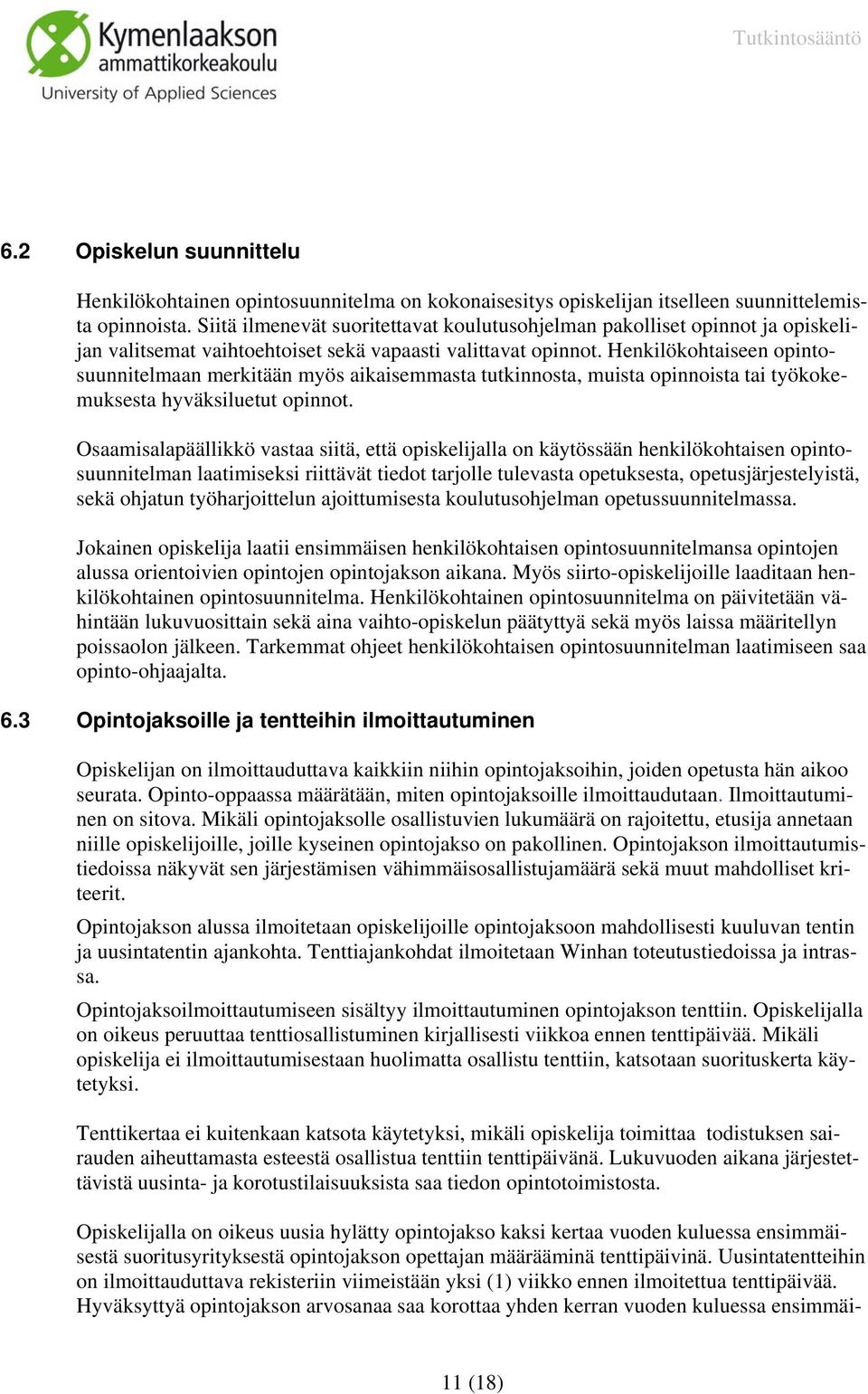 Henkilökohtaiseen opintosuunnitelmaan merkitään myös aikaisemmasta tutkinnosta, muista opinnoista tai työkokemuksesta hyväksiluetut opinnot.