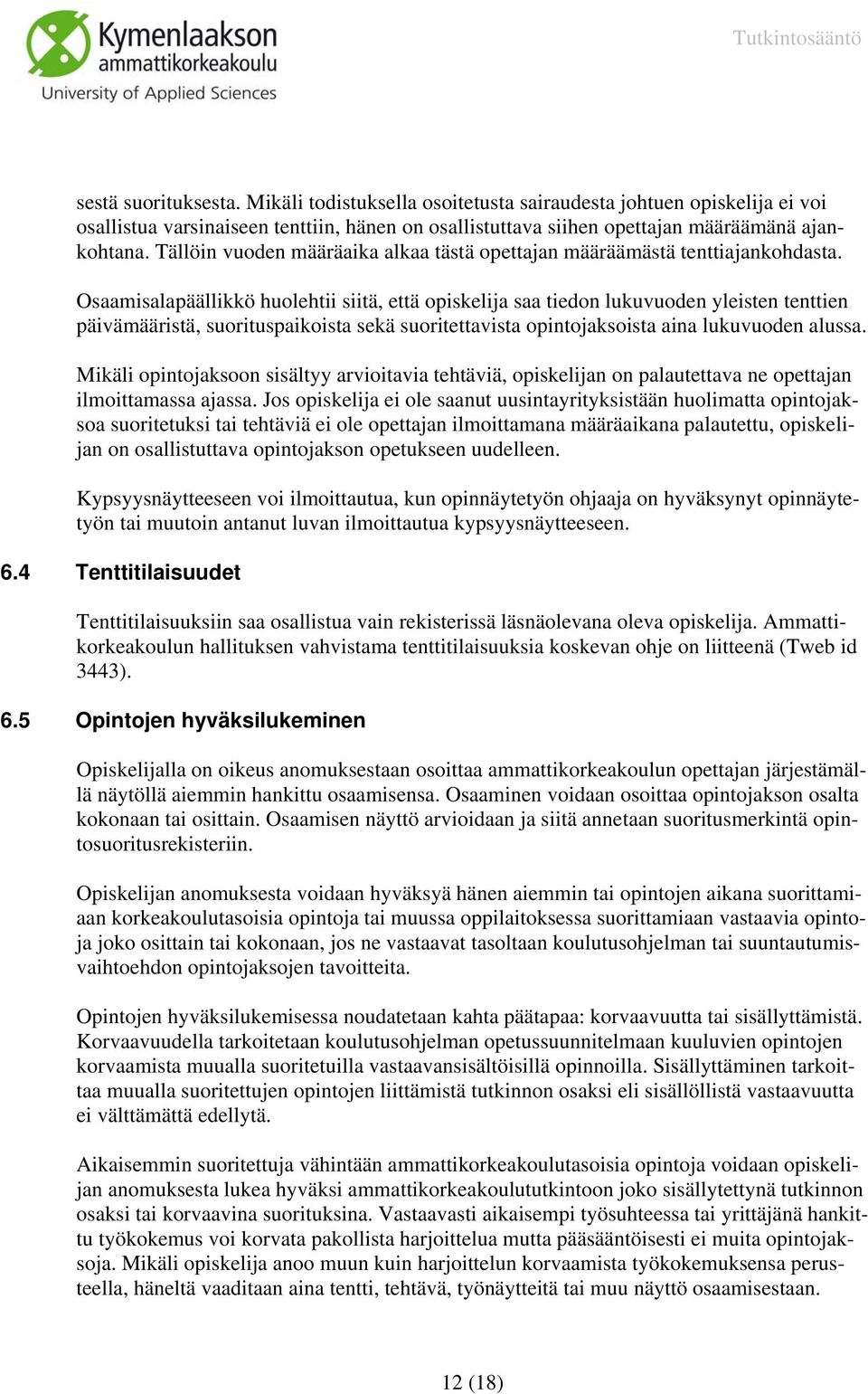 Osaamisalapäällikkö huolehtii siitä, että opiskelija saa tiedon lukuvuoden yleisten tenttien päivämääristä, suorituspaikoista sekä suoritettavista opintojaksoista aina lukuvuoden alussa.
