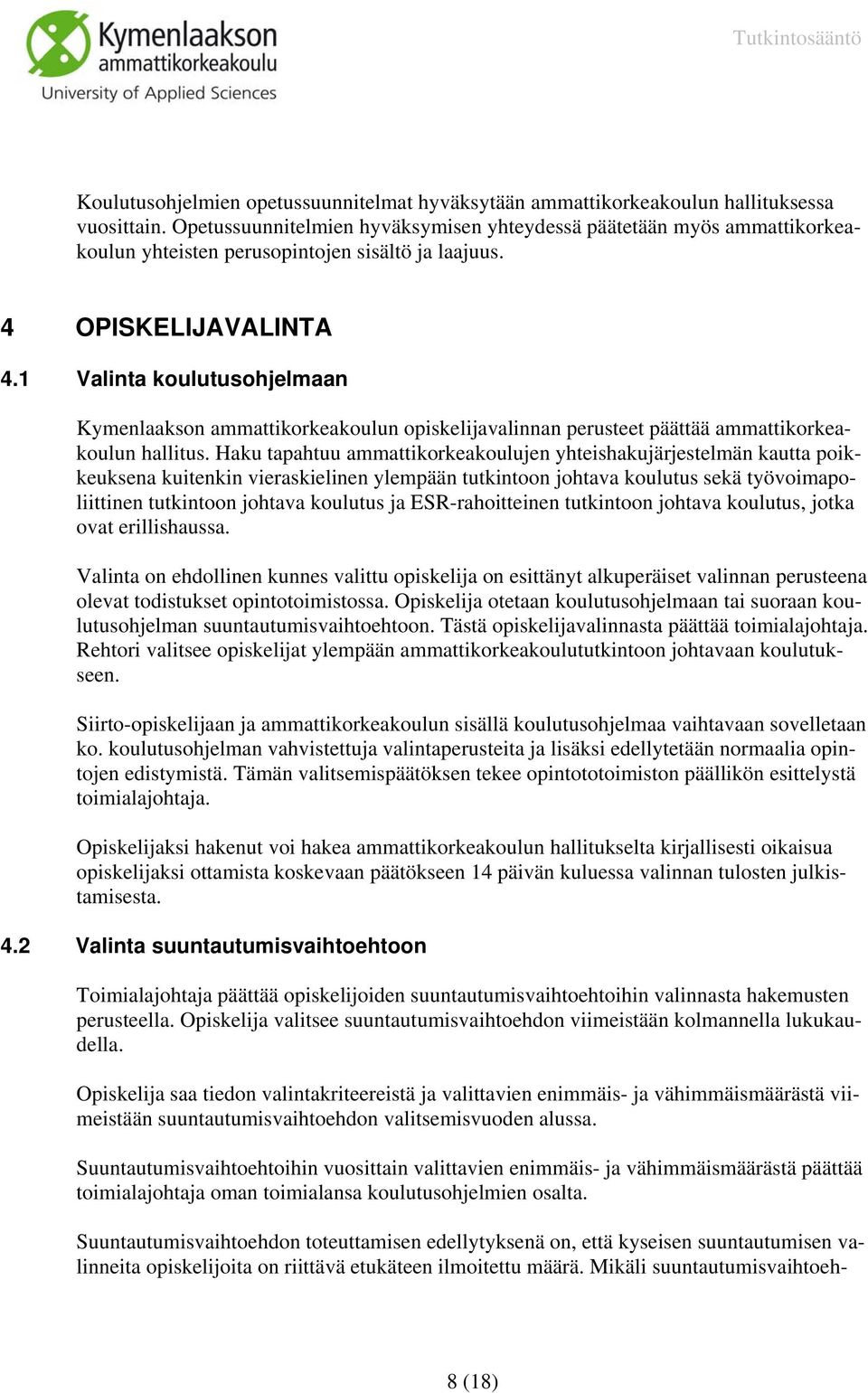 1 Valinta koulutusohjelmaan Kymenlaakson ammattikorkeakoulun opiskelijavalinnan perusteet päättää ammattikorkeakoulun hallitus.