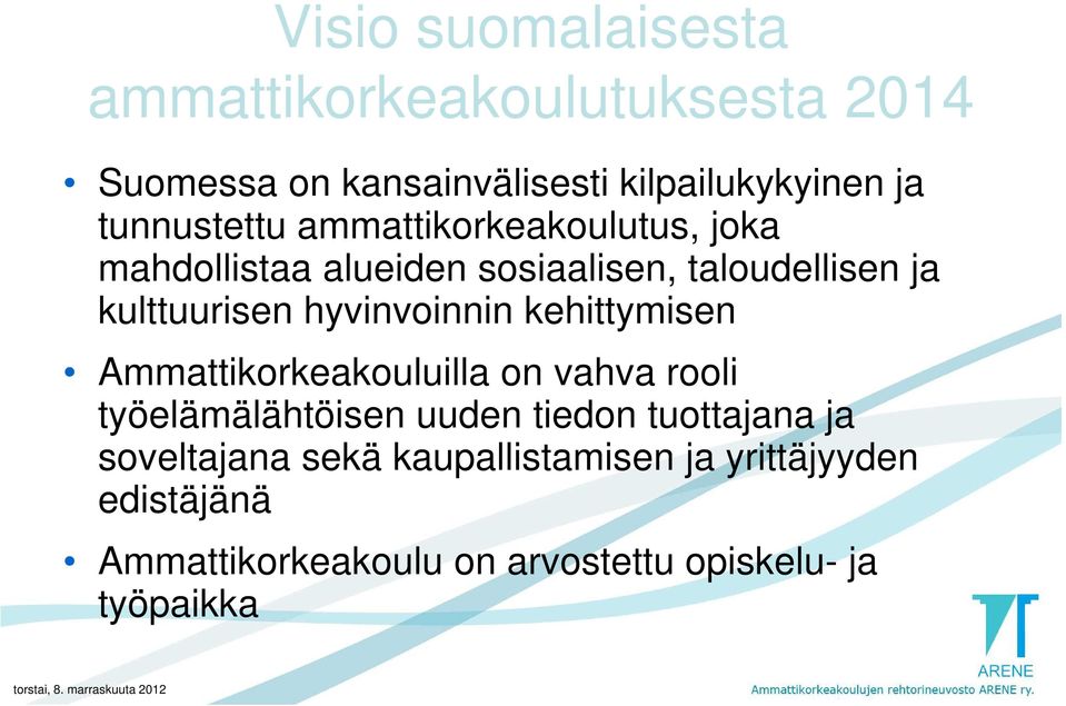 hyvinvoinnin kehittymisen Ammattikorkeakouluilla on vahva rooli työelämälähtöisen uuden tiedon tuottajana