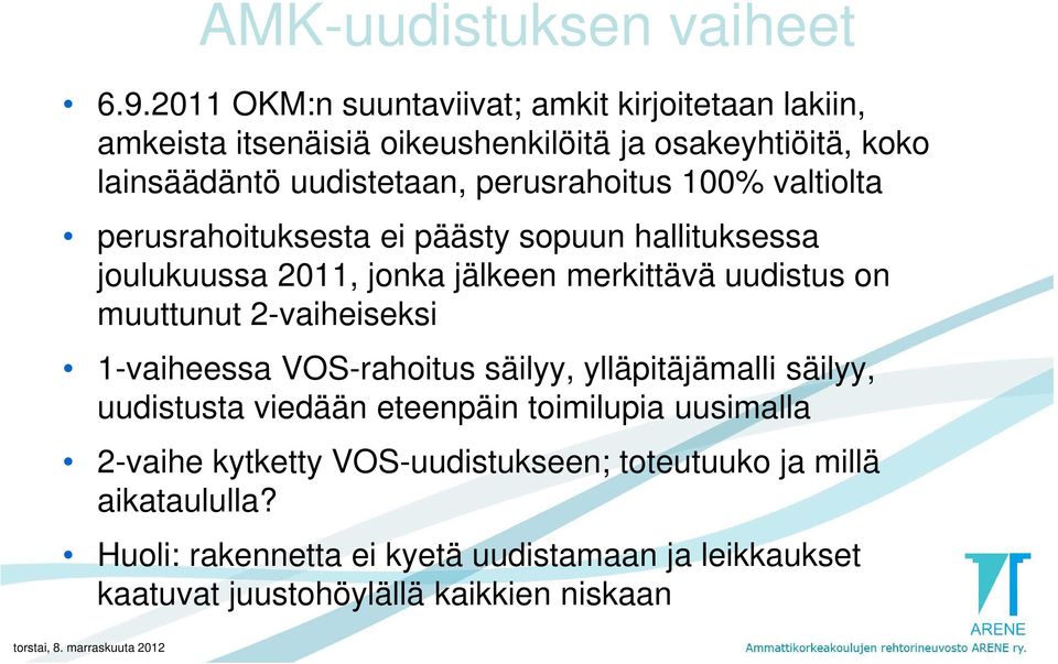 perusrahoitus 100% valtiolta perusrahoituksesta ei päästy sopuun hallituksessa joulukuussa 2011, jonka jälkeen merkittävä uudistus on muuttunut