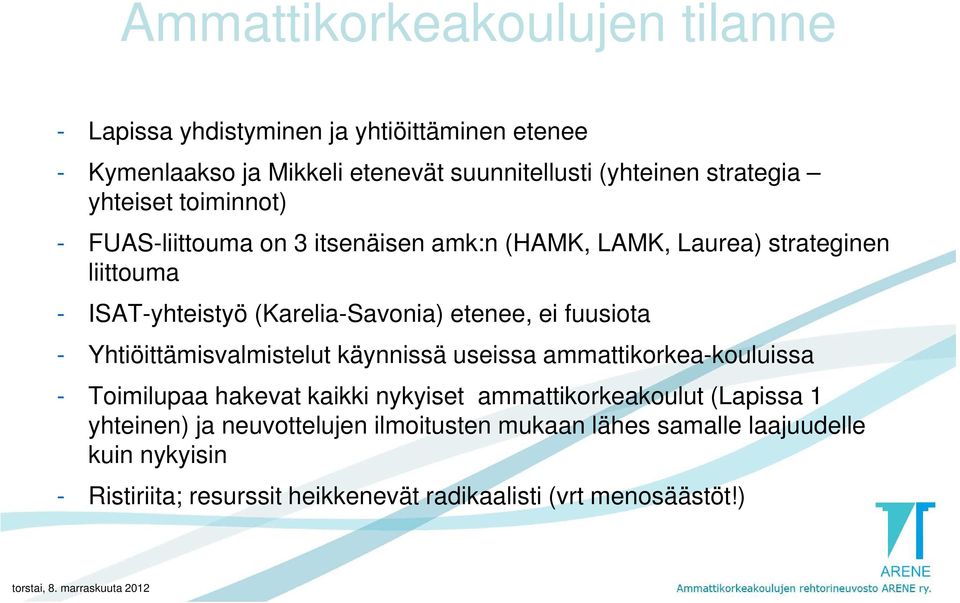 fuusiota - Yhtiöittämisvalmistelut käynnissä useissa ammattikorkea-kouluissa - Toimilupaa hakevat kaikki nykyiset ammattikorkeakoulut (Lapissa 1