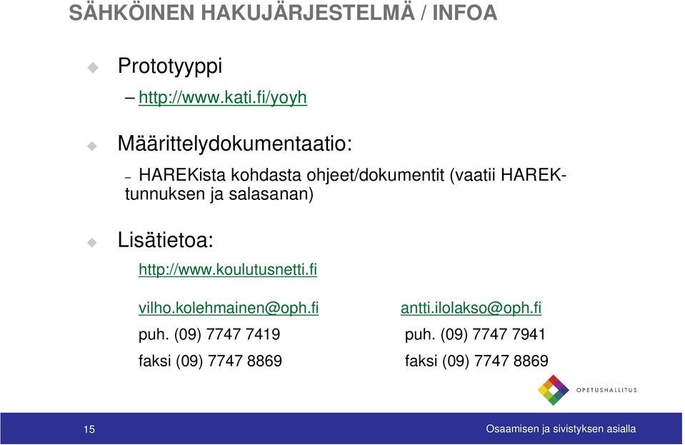 ja salasanan) Lisätietoa: http://www.koulutusnetti.fi vilho.kolehmainen@oph.fi antti.