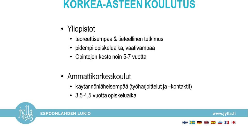 Opintojen kesto noin 5-7 vuotta Ammattikorkeakoulut