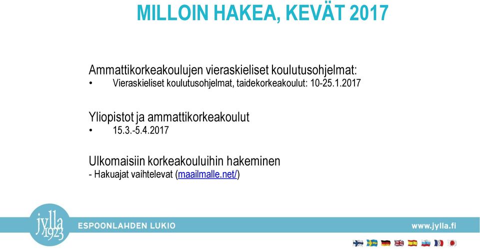 taidekorkeakoulut: 10-25.1.2017 Yliopistot ja ammattikorkeakoulut 15.