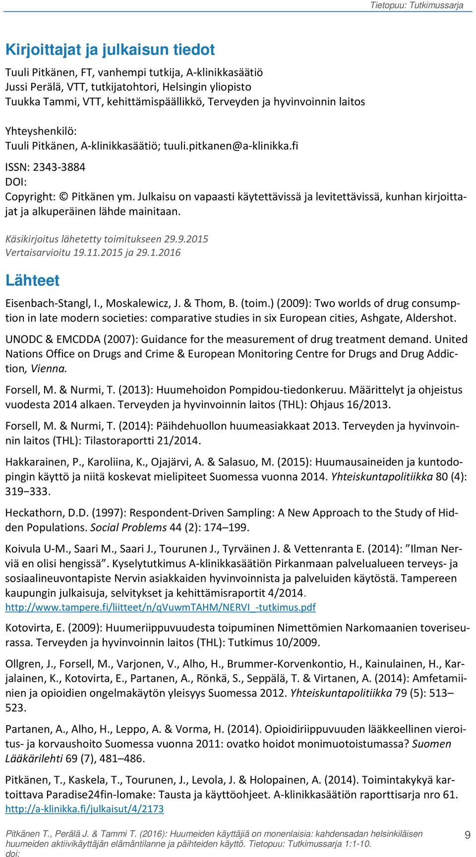 Julkaisu on vapaasti käytettävissä ja levitettävissä, kunhan kirjoittajat ja alkuperäinen lähde mainitaan. Käsikirjoitus lähetetty toimitukseen 29.9.2015 Vertaisarvioitu 19.11.2015 ja 29.1.2016 Lähteet Eisenbach-Stangl, I.
