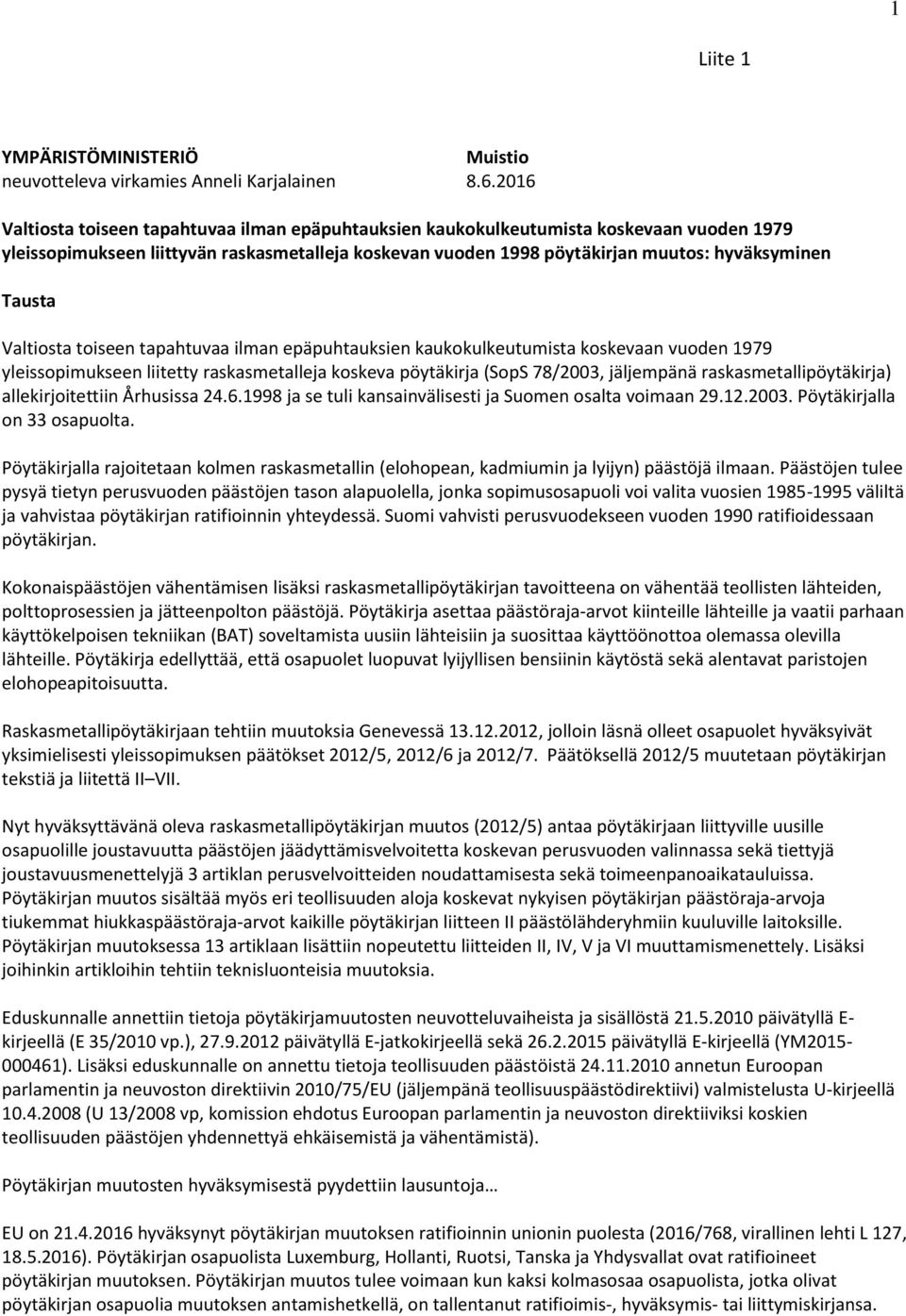 Valtiosta toiseen tapahtuvaa ilman epäpuhtauksien kaukokulkeutumista koskevaan vuoden 1979 yleissopimukseen liitetty raskasmetalleja koskeva pöytäkirja (SopS 78/2003, jäljempänä