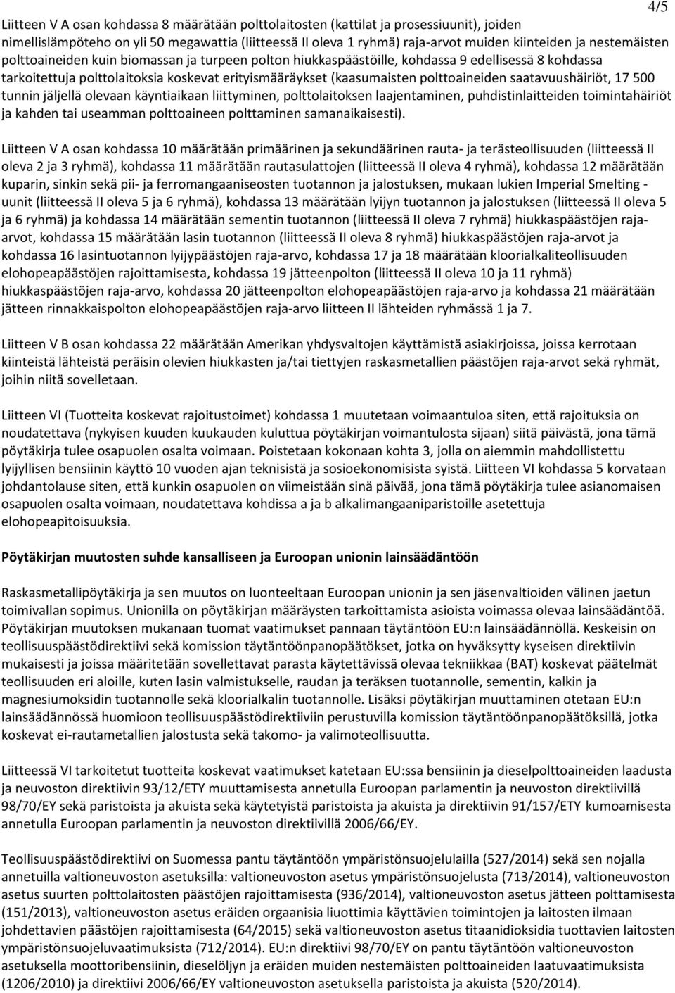saatavuushäiriöt, 17 500 tunnin jäljellä olevaan käyntiaikaan liittyminen, polttolaitoksen laajentaminen, puhdistinlaitteiden toimintahäiriöt ja kahden tai useamman polttoaineen polttaminen