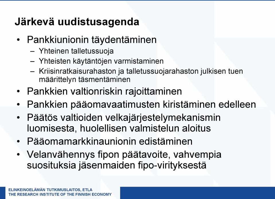 rajoittaminen Pankkien pääomavaatimusten kiristäminen edelleen Päätös valtioiden velkajärjestelymekanismin luomisesta,