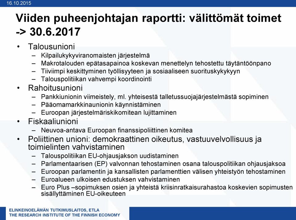 yhteisestä talletussuojajärjestelmästä sopiminen Pääomamarkkinaunionin käynnistäminen Euroopan järjestelmäriskikomitean lujittaminen Fiskaaliunioni Neuvoa-antava Euroopan finanssipoliittinen komitea