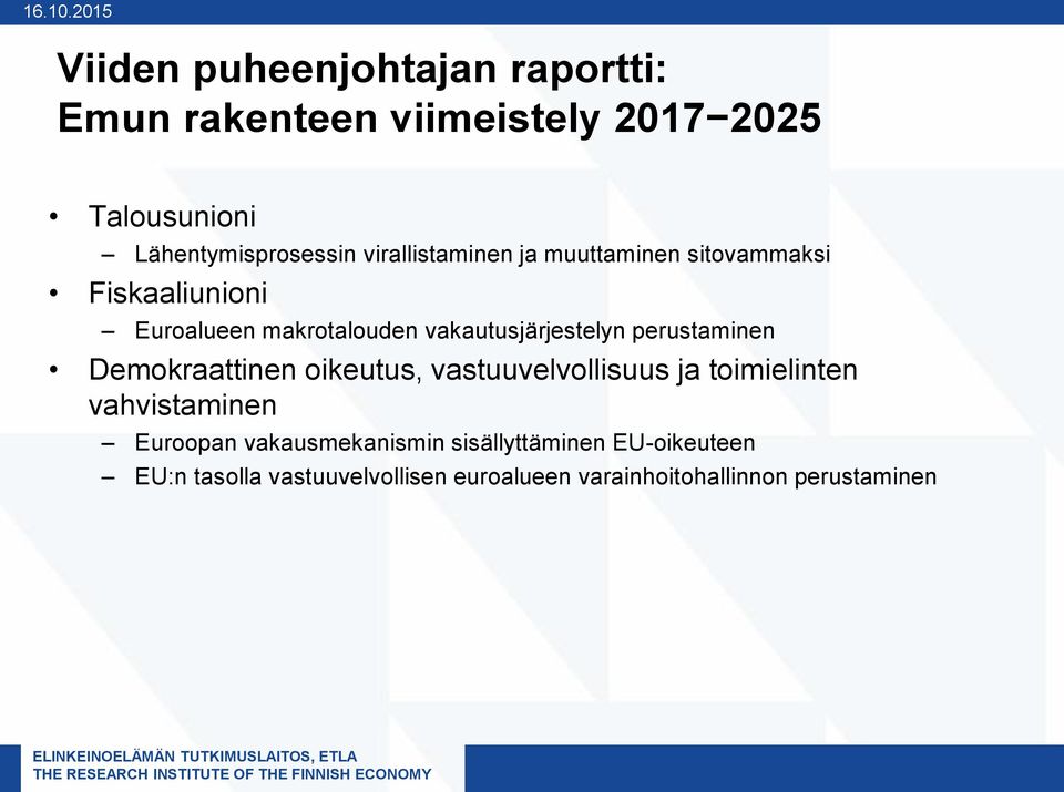 virallistaminen ja muuttaminen sitovammaksi Fiskaaliunioni Euroalueen makrotalouden vakautusjärjestelyn