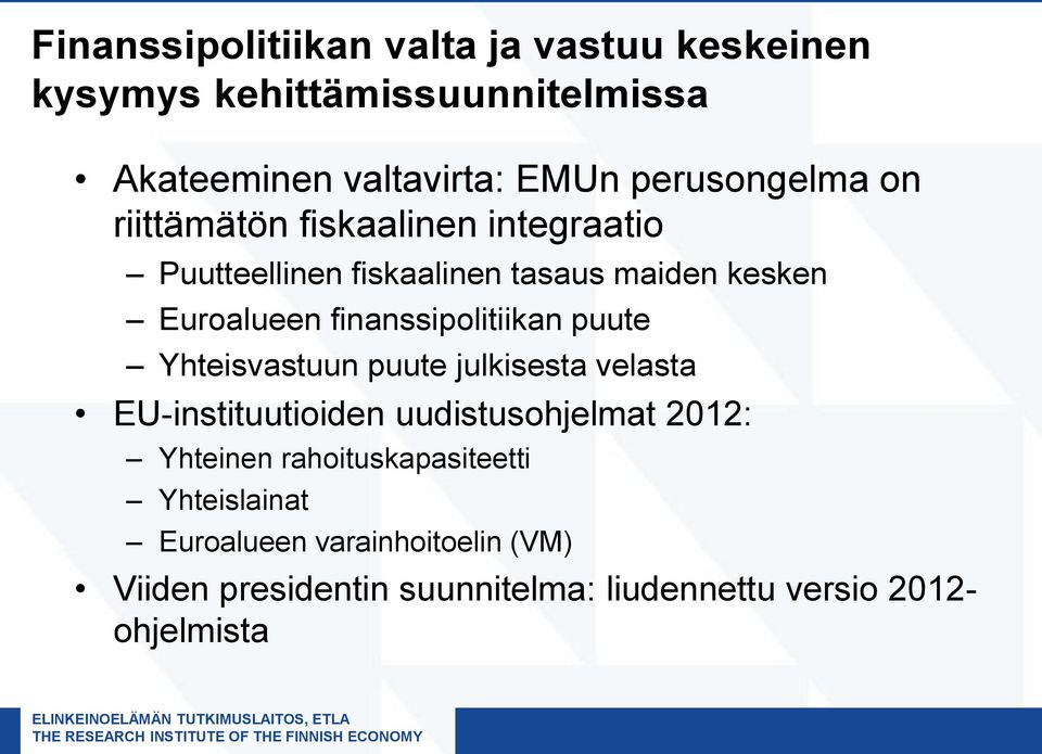 finanssipolitiikan puute Yhteisvastuun puute julkisesta velasta EU-instituutioiden uudistusohjelmat 2012: Yhteinen