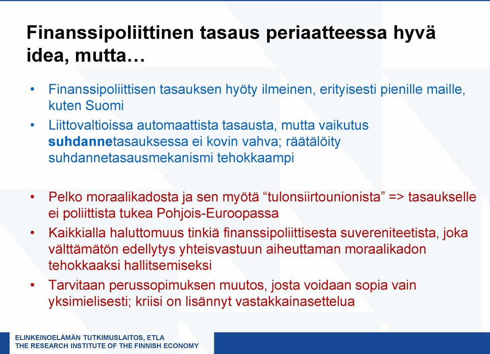 tulonsiirtounionista => tasaukselle ei poliittista tukea Pohjois-Euroopassa Kaikkialla haluttomuus tinkiä finanssipoliittisesta suvereniteetista, joka välttämätön