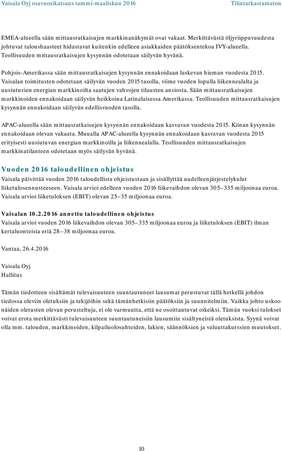 Vaisalan toimitusten odotetaan säilyvän vuoden 2015 tasolla, viime vuoden lopulla liikennealalta ja uusiutuvien energian markkinoilta saatujen vahvojen tilausten ansiosta.