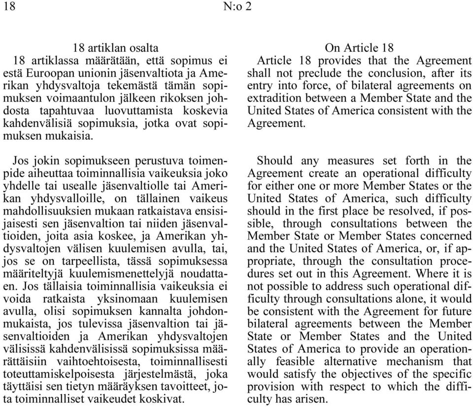 Jos jokin sopimukseen perustuva toimenpide aiheuttaa toiminnallisia vaikeuksia joko yhdelle tai usealle jäsenvaltiolle tai Amerikan yhdysvalloille, on tällainen vaikeus mahdollisuuksien mukaan