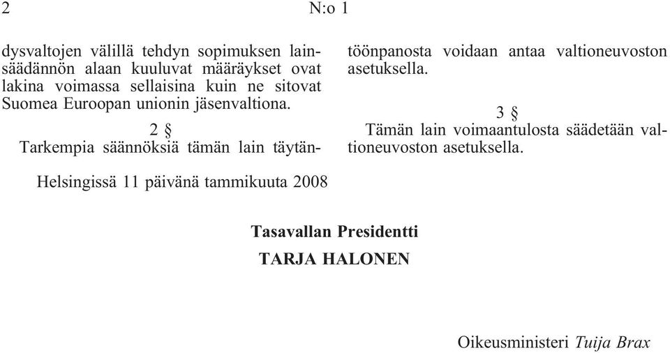 2 Tarkempia säännöksiä tämän lain täytäntöönpanosta voidaan antaa valtioneuvoston asetuksella.
