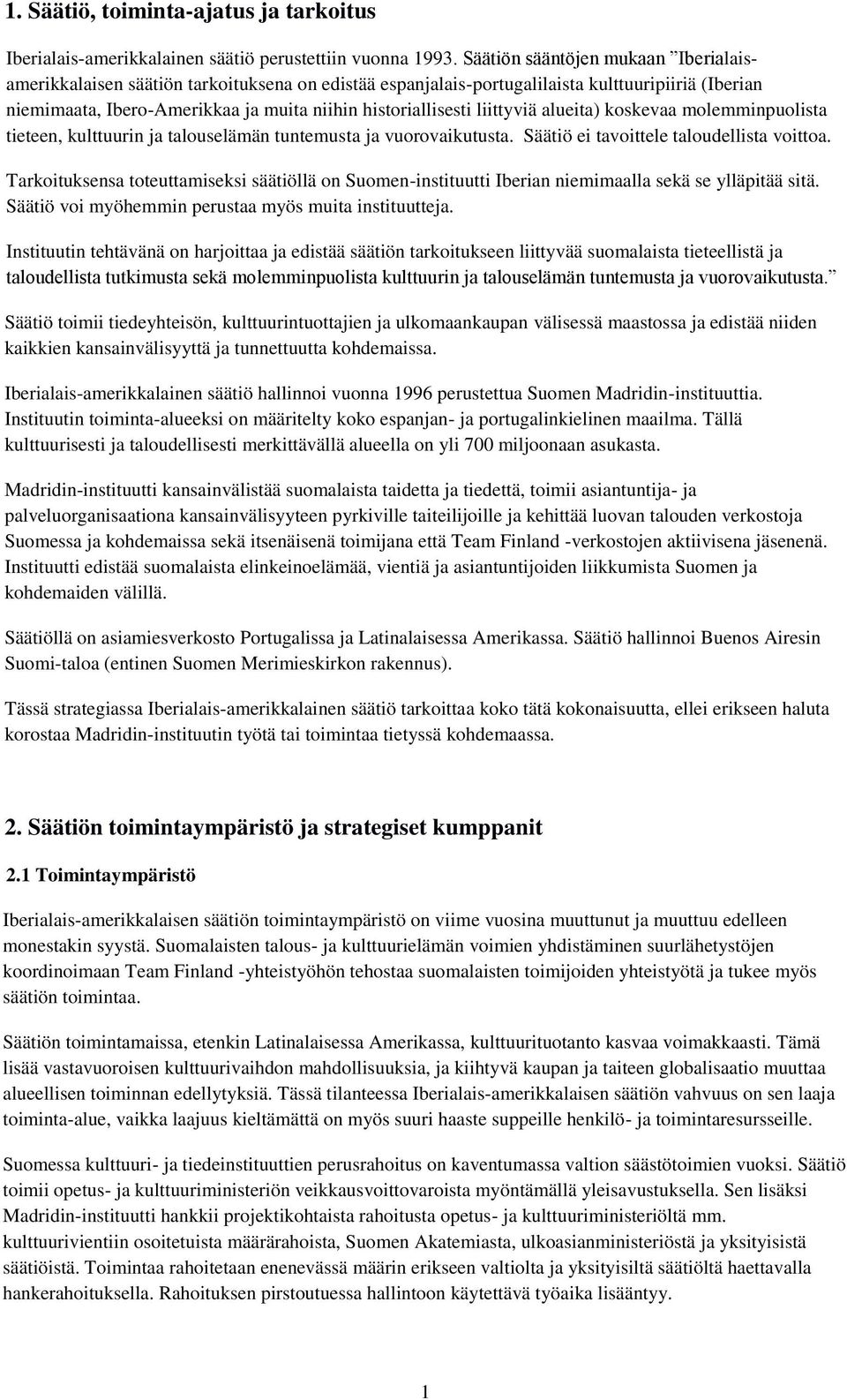 liittyviä alueita) koskevaa molemminpuolista tieteen, kulttuurin ja talouselämän tuntemusta ja vuorovaikutusta. Säätiö ei tavoittele taloudellista voittoa.