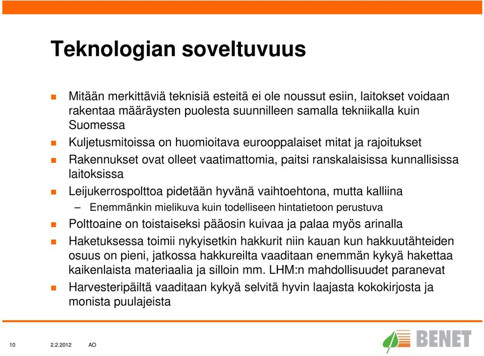 Enemmänkin mielikuva kuin todelliseen hintatietoon perustuva Polttoaine on toistaiseksi pääosin kuivaa ja palaa myös arinalla Haketuksessa toimii nykyisetkin hakkurit niin kauan kun hakkuutähteiden