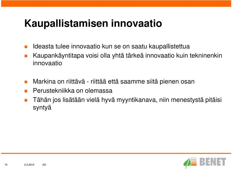 tekninenkin innovaatio Markina on riittävä - riittää että saamme siitä pienen